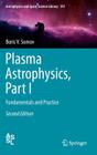 Plasma Astrophysics, Part I: Fundamentals and Practice (Astrophysics and Space Science Library #391) By Boris V. Somov Cover Image