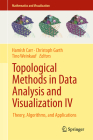 Topological Methods in Data Analysis and Visualization IV: Theory, Algorithms, and Applications (Mathematics and Visualization) Cover Image
