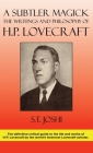 A Subtler Magick: The Writings and Philosophy of H. P. Lovecraft By S. T. Joshi, S. T. Joshi (Introduction by) Cover Image