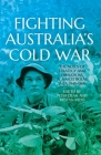 Fighting Australia's Cold War: The Nexus of Strategy and Operations in a Multipolar Asia, 1945-1965 By Peter Dean (Editor), Tristan Moss (Editor) Cover Image