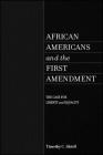 African Americans and the First Amendment: The Case for Liberty and Equality By Timothy C. Shiell Cover Image