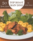 Top 50 Yummy Roast Main Dish Recipes: A Must-have Yummy Roast Main Dish Cookbook for Everyone Cover Image