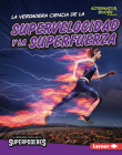 La Verdadera Ciencia de la Supervelocidad Y La Superfuerza (the Real Science of Superspeed and Superstrength) By Christina Hill Cover Image