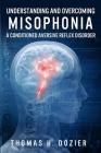 Understanding and Overcoming Misophonia: A Conditioned Aversive Reflex Disorder Cover Image