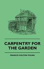 Carpentry For The Garden By Francis Chilton-Young Cover Image