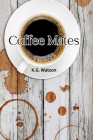Coffee Mates By K. G. Watson Cover Image