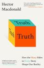 Truth: How the Many Sides to Every Story Shape Our Reality By Hector Macdonald Cover Image