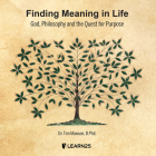 Finding Meaning in Life: God, Philosophy and the Quest for Purpose By Tim Mawson, Tim Mawson (Read by) Cover Image