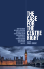 The Case for the Centre Right By David Gauke (Editor), Rory Stewart (Contribution by), Michael Heseltine (Contribution by) Cover Image