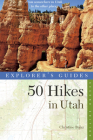 Explorer's Guide 50 Hikes in Utah (Explorer's 50 Hikes) By Christine Balaz Cover Image