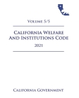 California Welfare and Institutions Code [WIC] 2021 Volume 5/5 By Jason Lee (Editor), California Government Cover Image
