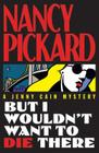 But I Wouldn't Want to Die There By Pickard Cover Image