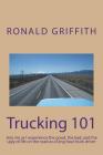 Trucking 101: Join me as I experience the good, the bad, and the ugly of life on the road with as a long haul truck driever long hau By Ronald C. Griffith Cover Image