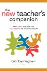 New Teacher's Companion: Practical Wisdom for Succeeding in the Classroom By Gini Cunningham Cover Image