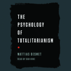 The Psychology of Totalitarianism By Mattias Desmet, Dan Crue (Read by) Cover Image