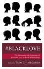 #Blacklove: The Intricacies and Intimacies of Romantic Love in Black Relationships By Tapo Chimbganda (Editor), Tapo Chimbganda (Contribution by), Carissa McCray (Contribution by) Cover Image