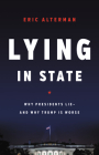 Lying in State: Why Presidents Lie -- And Why Trump Is Worse By Eric Alterman Cover Image