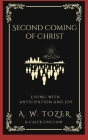 Second Coming of Christ: Living with Anticipation and Joy By A. W. Tozer, Caleb Sinclair Cover Image