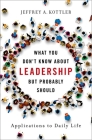 What You Don't Know about Leadership, But Probably Should: Applications to Daily Life By Jeffrey A. Kottler Cover Image