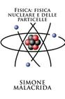 Fisica: fisica nucleare e delle particelle By Simone Malacrida Cover Image