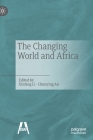 The Changing World and Africa​ By Xinfeng Li (Editor), Chunying An (Editor) Cover Image