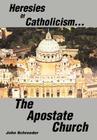 Heresies of Catholicism...The Apostate Church Cover Image