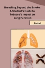 Breathing Beyond the Smoke: A Student's Guide to Tobacco's Impact on Lung Function Cover Image