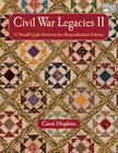 Civil War Legacies II: 17 Small Quilt Patterns for Reproduction Fabrics By Carol Hopkins Cover Image