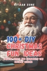100+ DIY Christmas Fun Ideas: Create Craft and Celebrate the Holiday Season By Kitaab Zone Cover Image