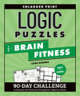 Logic Puzzles for Brain Fitness: 90-Day Challenge to Sharpen the Mind and Strengthen Cognitive Skills (Brain Fitness Puzzle Games) By Lana Barnes Cover Image