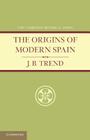 The Origins of Modern Spain By J. B. Trend Cover Image