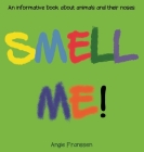 Smell Me!: An informative book about animals and their noses By Angie Franssen, Angie Franssen (Illustrator) Cover Image