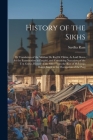 History of the Sikhs: Or Translation of the Sikkhan De Raj Di Vikhia, As Laid Down for the Examination in Panjabi, and Containing Narratives Cover Image