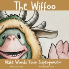 The Wiffoo - Make Words Your Superpower: A cute & inspiring children's story to boost your child's self-confidence through positive thinking & talking By Mike Roberts (Illustrator), Suzy Duffy Cover Image