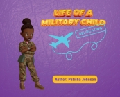 Life of a Military Child: Relocating By Patisha Johnson Cover Image