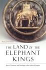 The Land of the Elephant Kings: Space, Territory, and Ideology in the Seleucid Empire By Paul J. Kosmin Cover Image