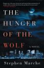 The Hunger of the Wolf: A Novel By Stephen Marche Cover Image