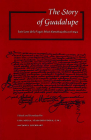 The Story of Guadalupe: Luis Laso de la Vega's Huei Tlamahuiçoltica of 1649 (UCLA Latin American Studies #84) By Lisa Sousa, Stafford Poole, James Lockhart Cover Image