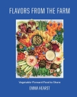 Flavors from the Farm: Vegetable-Forward Food to Share By Emma Hearst Cover Image