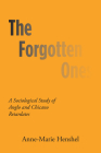 The Forgotten Ones: A Sociological Study of Anglo and Chicano Retardates By Anne-Marie Henshel Cover Image
