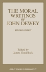 The Moral Writings of John Dewey (Great Books in Philosophy) Cover Image