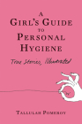 A Girl's Guide to Personal Hygiene: True Stories, Illustrated Cover Image