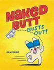 Naked Butt Busts Out! By Jane Smith, Jane Smith (Illustrator), Jane Smith (Designed by) Cover Image