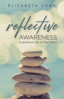 Reflective Awareness: Experience Life to the Fullest Cover Image