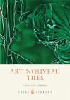 Art Nouveau Tiles (Shire Library) By Hans van Lemmen Cover Image