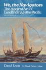 We, the Navigators: The Ancient Art of Landfinding in the Pacific (Second Edition) By David Lewis, Derek Oulton (Editor) Cover Image