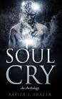 Soul Cry: An Anthology By Xavier J. Frazer Cover Image