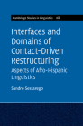 Interfaces and Domains of Contact-Driven Restructuring: Volume 168: Aspects of Afro-Hispanic Linguistics (Cambridge Studies in Linguistics #168) By Sandro Sessarego Cover Image