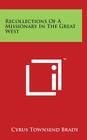 Recollections Of A Missionary In The Great West By Cyrus Townsend Brady Cover Image