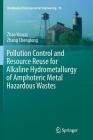 Pollution Control and Resource Reuse for Alkaline Hydrometallurgy of Amphoteric Metal Hazardous Wastes (Handbook of Environmental Engineering #18) Cover Image